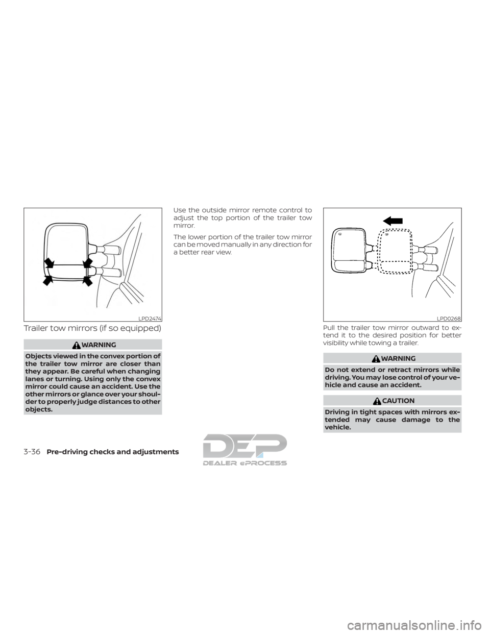 NISSAN TITAN 2019  Owner´s Manual Trailer tow mirrors (if so equipped)
WARNING
Objects viewed in the convex portion of
the trailer tow mirror are closer than
they appear. Be careful when changing
lanes or turning. Using only the conve
