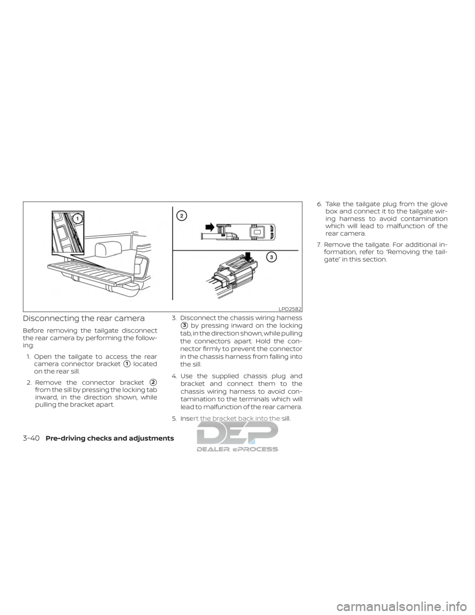 NISSAN TITAN 2019  Owner´s Manual Disconnecting the rear camera
Before removing the tailgate disconnect
the rear camera by performing the follow-
ing:1. Open the tailgate to access the rear camera connector bracket
1located
on the re