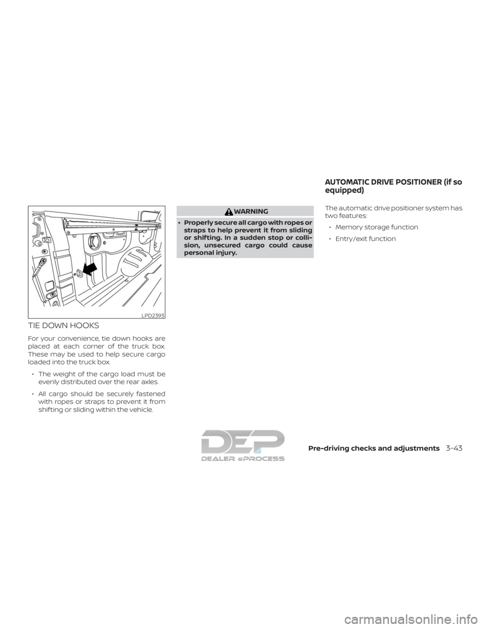 NISSAN TITAN 2019  Owner´s Manual TIE DOWN HOOKS
For your convenience, tie down hooks are
placed at each corner of the truck box.
These may be used to help secure cargo
loaded into the truck box.∙ The weight of the cargo load must b