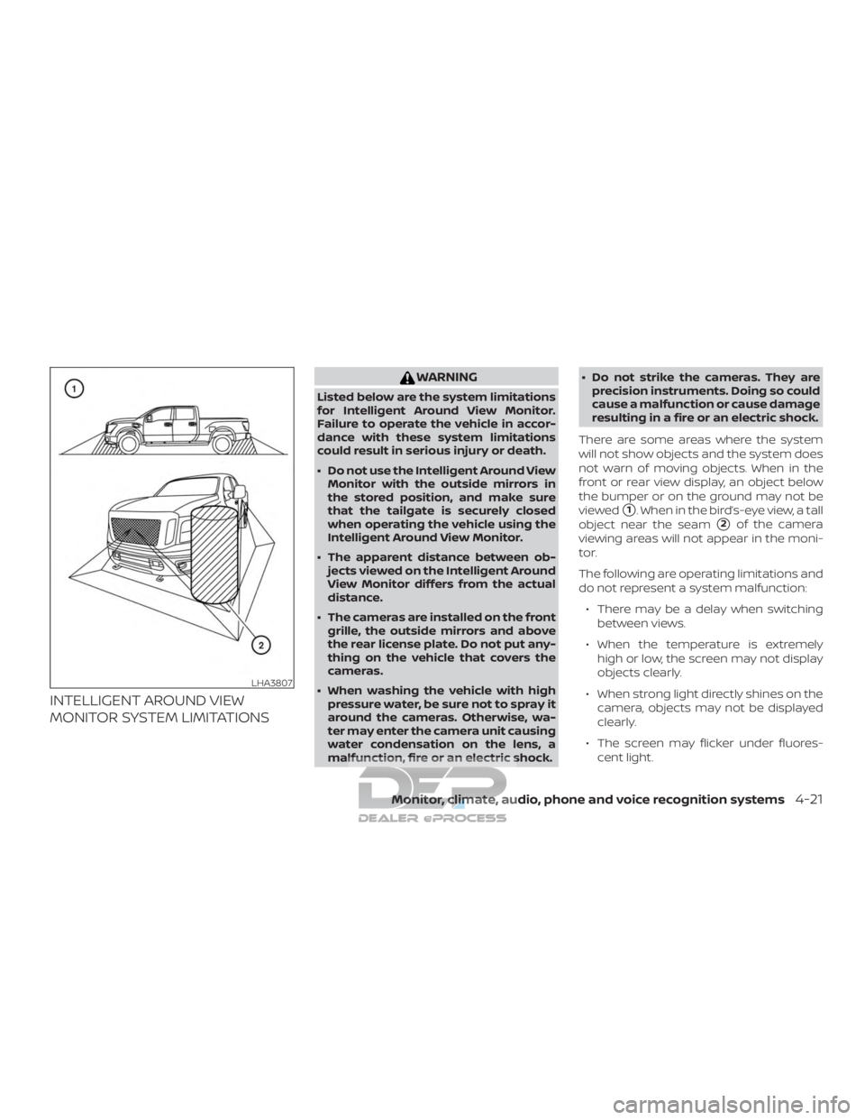 NISSAN TITAN 2019  Owner´s Manual INTELLIGENT AROUND VIEW
MONITOR SYSTEM LIMITATIONS
WARNING
Listed below are the system limitations
for Intelligent Around View Monitor.
Failure to operate the vehicle in accor-
dance with these system