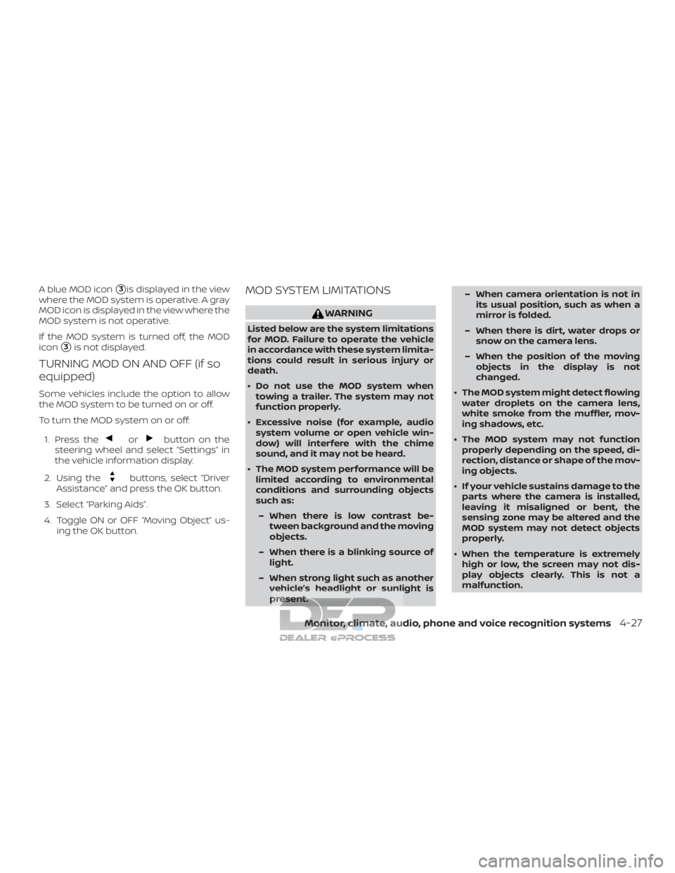 NISSAN TITAN 2019  Owner´s Manual A blue MOD icon3is displayed in the view
where the MOD system is operative. A gray
MOD icon is displayed in the view where the
MOD system is not operative.
If the MOD system is turned off, the MOD
ic