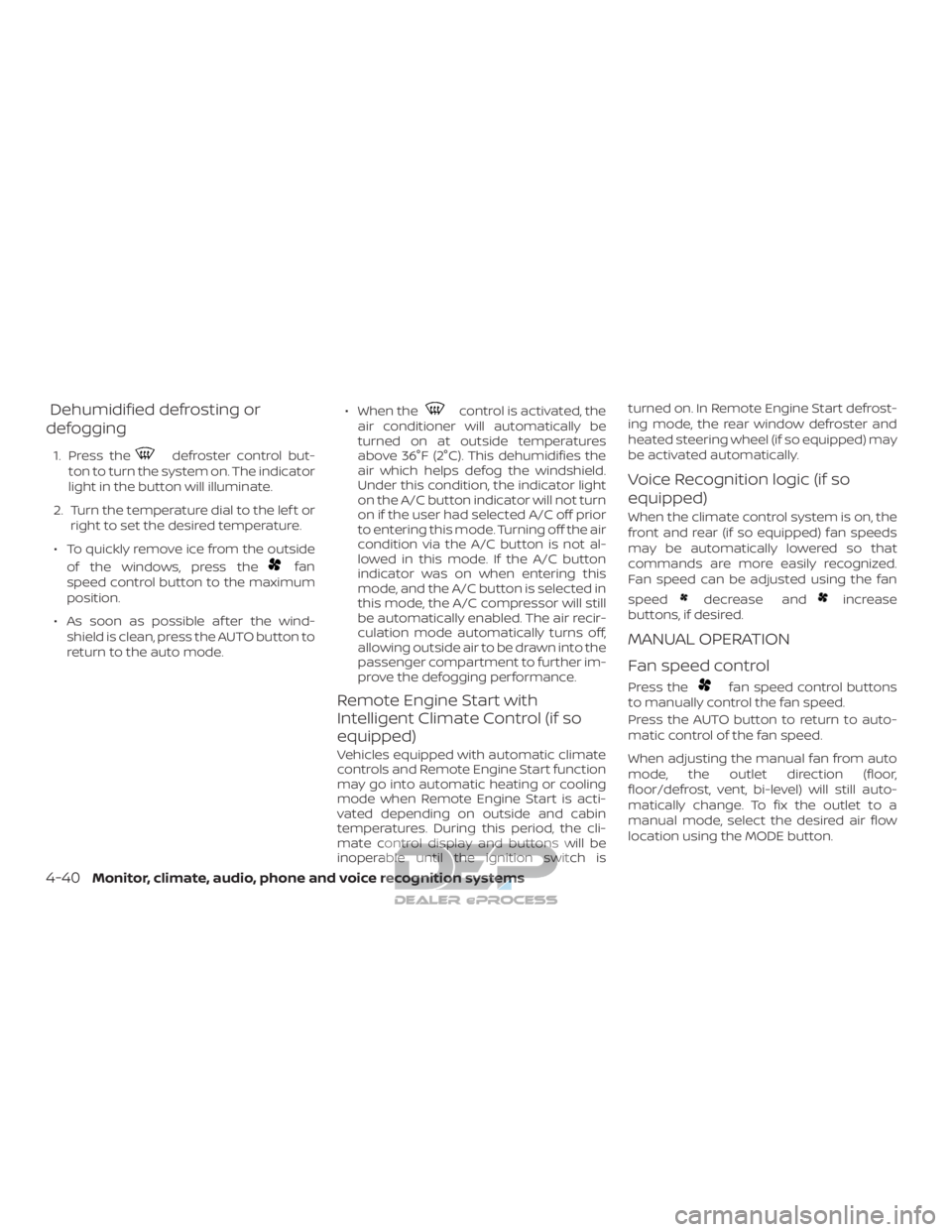 NISSAN TITAN 2019 Owner´s Manual Dehumidified defrosting or
defogging
1. Press thedefroster control but-
ton to turn the system on. The indicator
light in the button will illuminate.
2. Turn the temperature dial to the lef t or right NISSAN TITAN 2019 Owner´s Manual Dehumidified defrosting or
defogging
1. Press thedefroster control but-
ton to turn the system on. The indicator
light in the button will illuminate.
2. Turn the temperature dial to the lef t or right