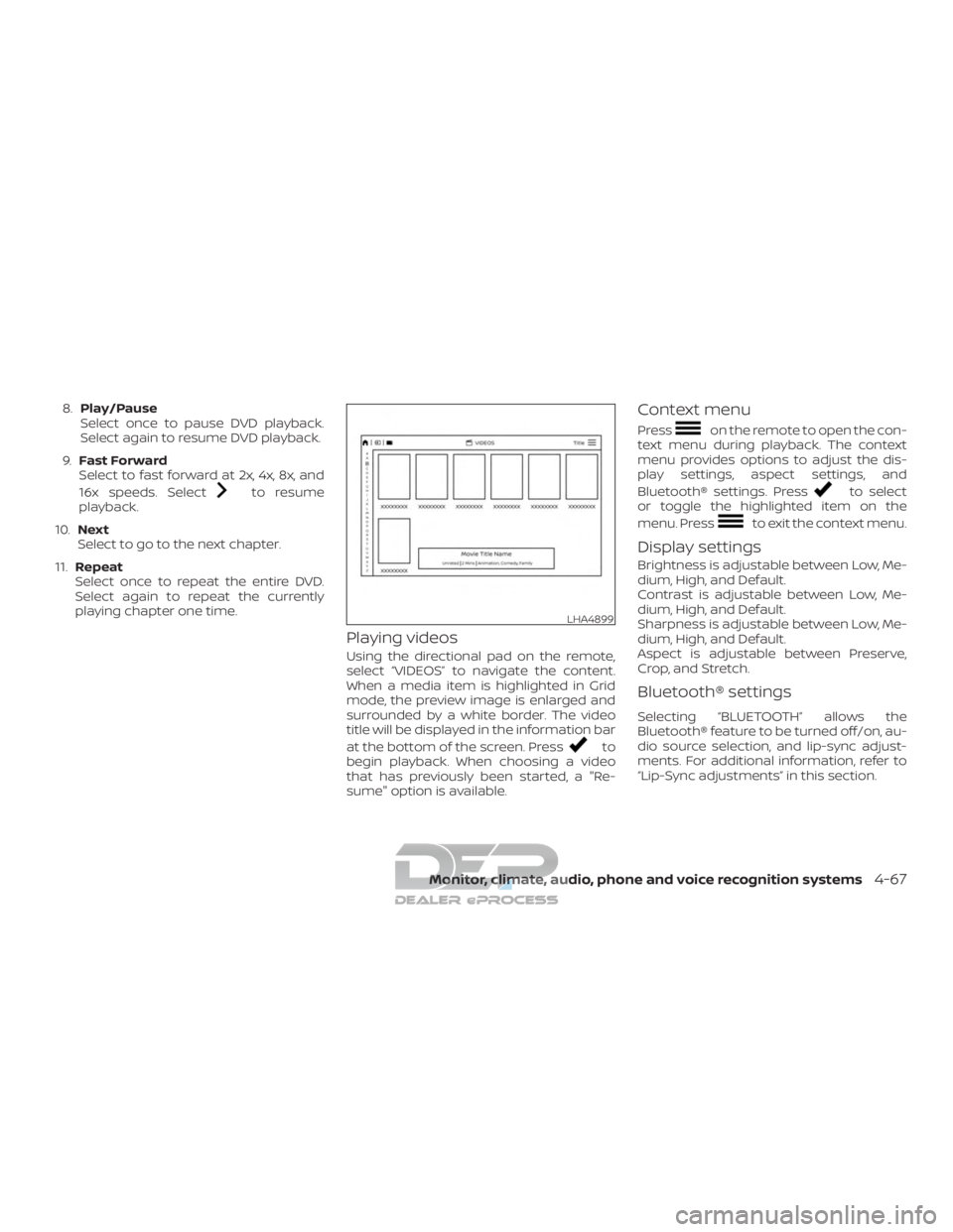 NISSAN TITAN 2019 Owner´s Manual 8.Play/Pause
Select once to pause DVD playback.
Select again to resume DVD playback.
9. Fast Forward
Select to fast forward at 2x, 4x, 8x, and
16x speeds. Select
to resume
playback.
10. Next
Select to NISSAN TITAN 2019 Owner´s Manual 8.Play/Pause
Select once to pause DVD playback.
Select again to resume DVD playback.
9. Fast Forward
Select to fast forward at 2x, 4x, 8x, and
16x speeds. Select
to resume
playback.
10. Next
Select to