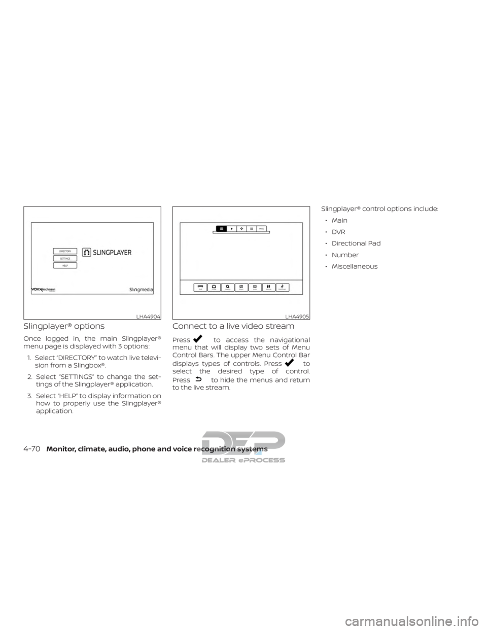 NISSAN TITAN 2019 Owner´s Manual Slingplayer® options
Once logged in, the main Slingplayer®
menu page is displayed with 3 options:1. Select “DIRECTORY” to watch live televi- sion from a Slingbox®.
2. Select “SETTINGS” to c NISSAN TITAN 2019 Owner´s Manual Slingplayer® options
Once logged in, the main Slingplayer®
menu page is displayed with 3 options:1. Select “DIRECTORY” to watch live televi- sion from a Slingbox®.
2. Select “SETTINGS” to c