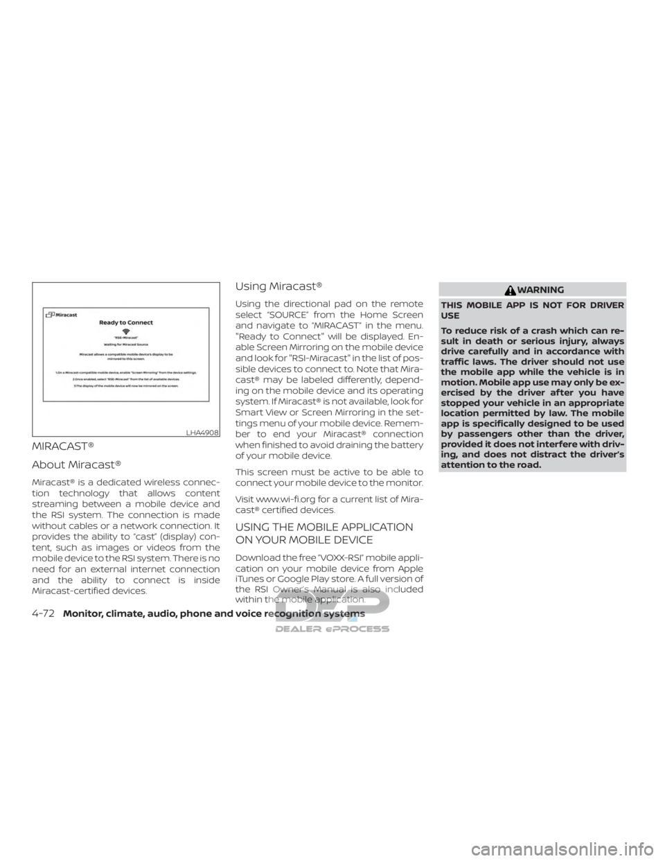 NISSAN TITAN 2019 Owner´s Manual MIRACAST®
About Miracast®
Miracast® is a dedicated wireless connec-
tion technology that allows content
streaming between a mobile device and
the RSI system. The connection is made
without cables o NISSAN TITAN 2019 Owner´s Manual MIRACAST®
About Miracast®
Miracast® is a dedicated wireless connec-
tion technology that allows content
streaming between a mobile device and
the RSI system. The connection is made
without cables o