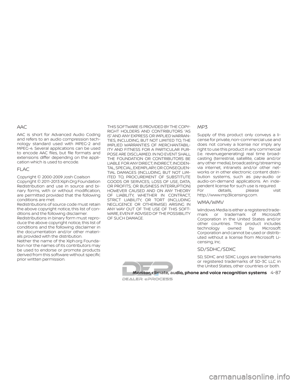 NISSAN TITAN 2019 Owner´s Manual AAC
AAC is short for Advanced Audio Coding
and refers to an audio compression tech-
nology standard used with MPEG-2 and
MPEG-4. Several applications can be used
to encode AAC files, but file formats NISSAN TITAN 2019 Owner´s Manual AAC
AAC is short for Advanced Audio Coding
and refers to an audio compression tech-
nology standard used with MPEG-2 and
MPEG-4. Several applications can be used
to encode AAC files, but file formats