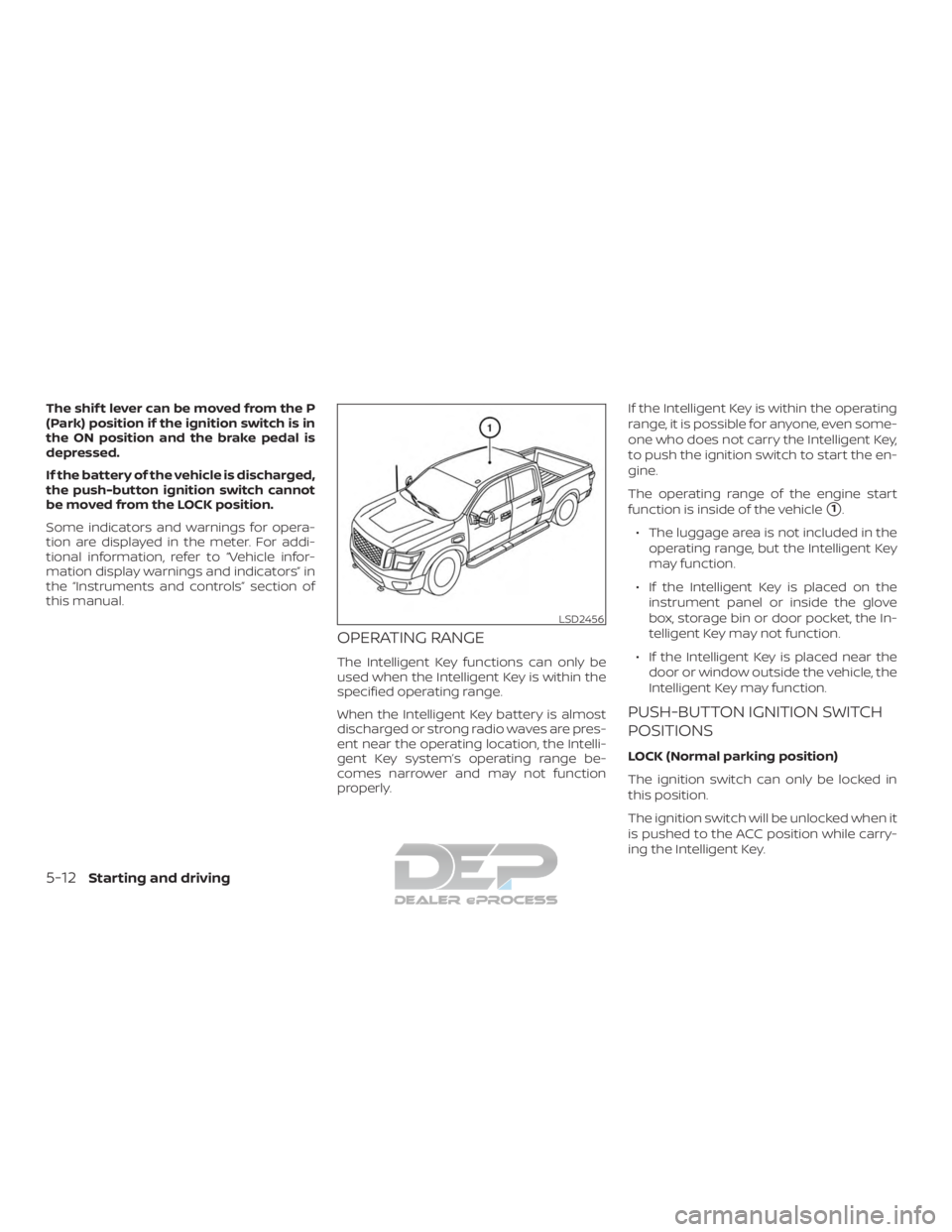 NISSAN TITAN 2019 Owner´s Manual The shif t lever can be moved from the P
(Park) position if the ignition switch is in
the ON position and the brake pedal is
depressed.
If the battery of the vehicle is discharged,
the push-button ign NISSAN TITAN 2019 Owner´s Manual The shif t lever can be moved from the P
(Park) position if the ignition switch is in
the ON position and the brake pedal is
depressed.
If the battery of the vehicle is discharged,
the push-button ign