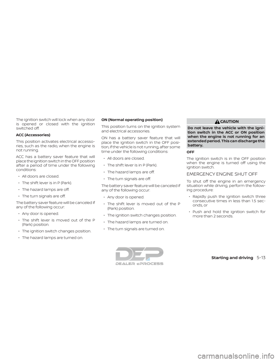 NISSAN TITAN 2019 Owner´s Manual The ignition switch will lock when any door
is opened or closed with the ignition
switched off.
ACC (Accessories)
This position activates electrical accesso-
ries, such as the radio, when the engine i NISSAN TITAN 2019 Owner´s Manual The ignition switch will lock when any door
is opened or closed with the ignition
switched off.
ACC (Accessories)
This position activates electrical accesso-
ries, such as the radio, when the engine i