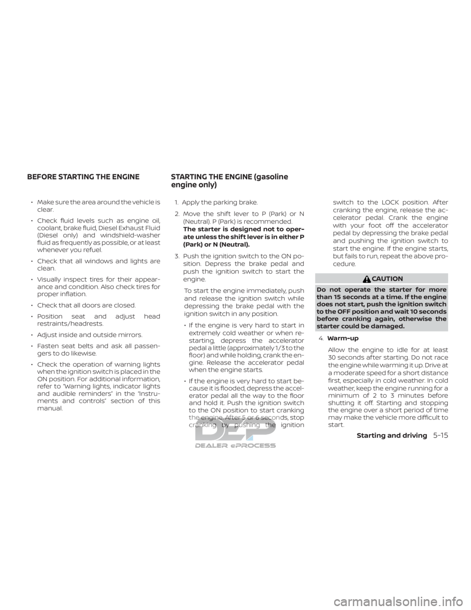 NISSAN TITAN 2019 Owner´s Manual ∙ Make sure the area around the vehicle isclear.
∙ Check fluid levels such as engine oil, coolant, brake fluid, Diesel Exhaust Fluid
(Diesel only) and windshield-washer
fluid as frequently as poss NISSAN TITAN 2019 Owner´s Manual ∙ Make sure the area around the vehicle isclear.
∙ Check fluid levels such as engine oil, coolant, brake fluid, Diesel Exhaust Fluid
(Diesel only) and windshield-washer
fluid as frequently as poss