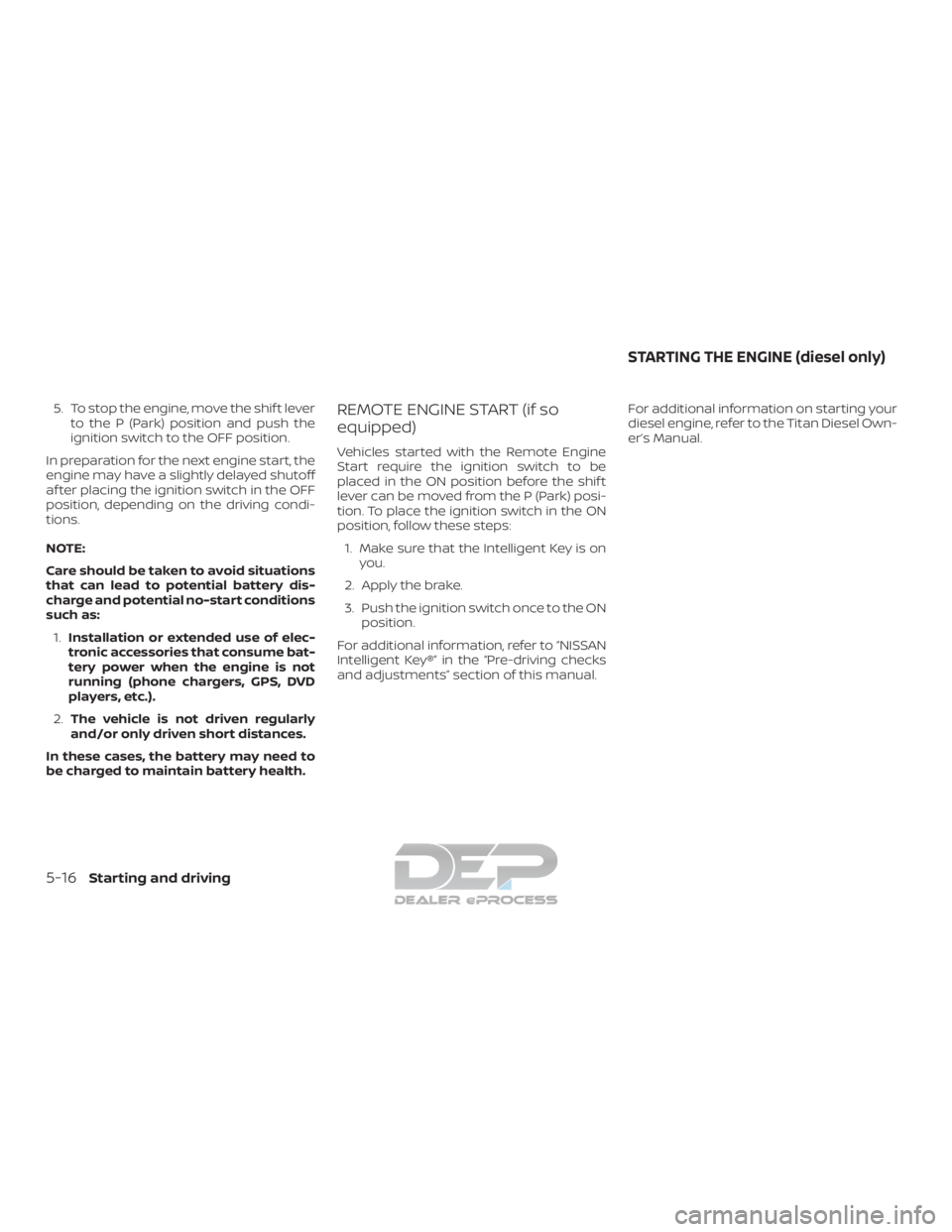 NISSAN TITAN 2019 Owner´s Manual 5. To stop the engine, move the shif t leverto the P (Park) position and push the
ignition switch to the OFF position.
In preparation for the next engine start, the
engine may have a slightly delayed NISSAN TITAN 2019 Owner´s Manual 5. To stop the engine, move the shif t leverto the P (Park) position and push the
ignition switch to the OFF position.
In preparation for the next engine start, the
engine may have a slightly delayed