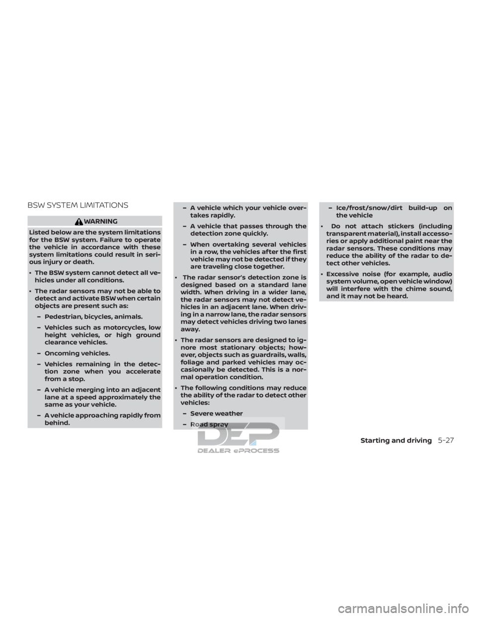 NISSAN TITAN 2019  Owner´s Manual BSW SYSTEM LIMITATIONS
WARNING
Listed below are the system limitations
for the BSW system. Failure to operate
the vehicle in accordance with these
system limitations could result in seri-
ous injury o
