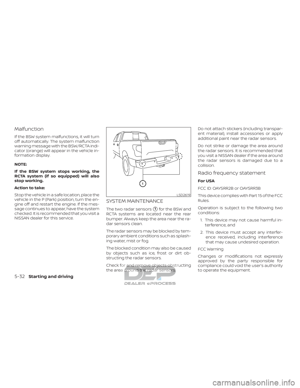 NISSAN TITAN 2019  Owner´s Manual Malfunction
If the BSW system malfunctions, it will turn
off automatically. The system malfunction
warning message with the BSW/RCTA indi-
cator (orange) will appear in the vehicle in-
formation displ
