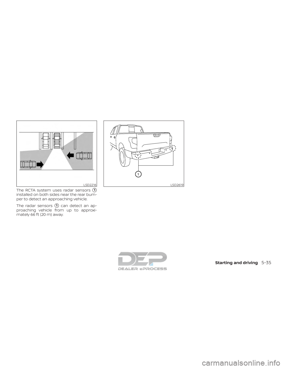 NISSAN TITAN 2019  Owner´s Manual The RCTA system uses radar sensors1
installed on both sides near the rear bum-
per to detect an approaching vehicle.
The radar sensors
1can detect an ap-
proaching vehicle from up to approxi-
mately