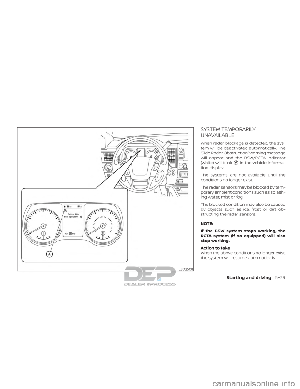 NISSAN TITAN 2019  Owner´s Manual SYSTEM TEMPORARILY
UNAVAILABLE
When radar blockage is detected, the sys-
tem will be deactivated automatically. The
“Side Radar Obstruction” warning message
will appear and the BSW/RCTA indicator
