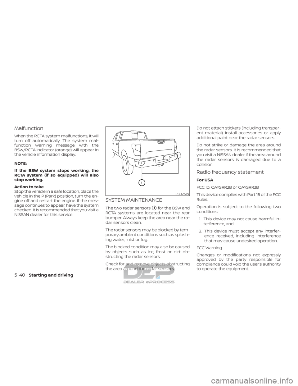 NISSAN TITAN 2019  Owner´s Manual Malfunction
When the RCTA system malfunctions, it will
turn off automatically. The system mal-
function warning message with the
BSW/RCTA indicator (orange) will appear in
the vehicle information disp