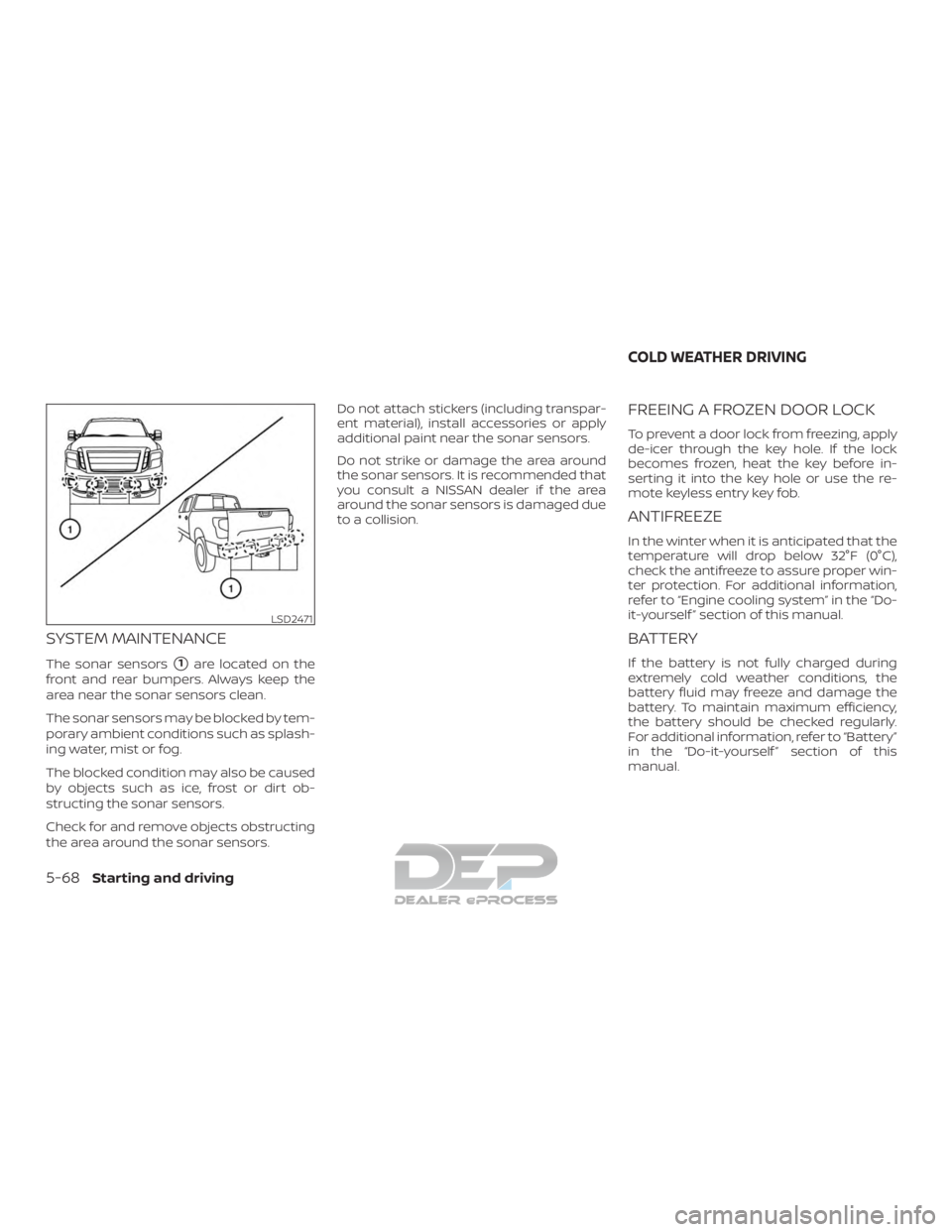 NISSAN TITAN 2019  Owner´s Manual SYSTEM MAINTENANCE
The sonar sensors1are located on the
front and rear bumpers. Always keep the
area near the sonar sensors clean.
The sonar sensors may be blocked by tem-
porary ambient conditions s