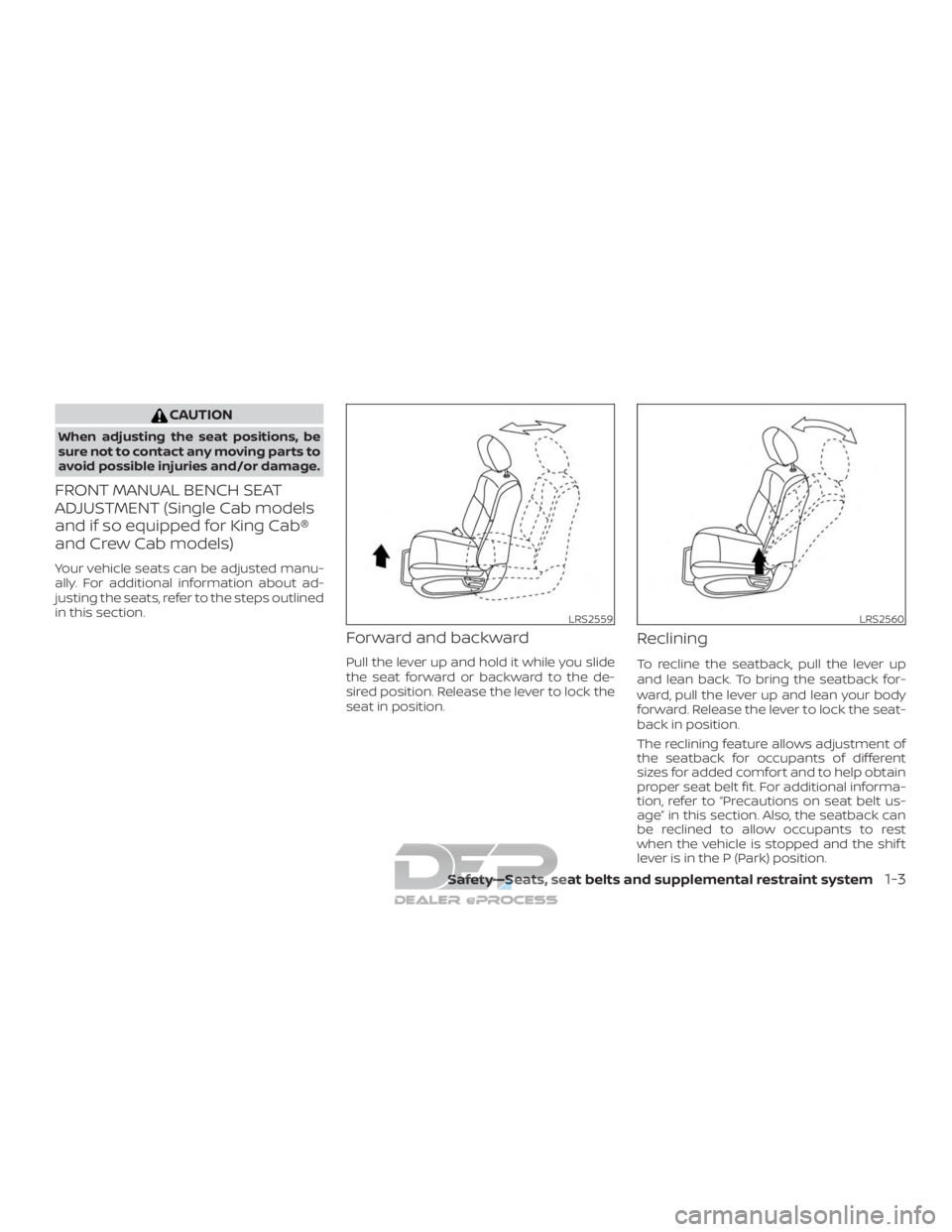 NISSAN TITAN 2019  Owner´s Manual CAUTION
When adjusting the seat positions, be
sure not to contact any moving parts to
avoid possible injuries and/or damage.
FRONT MANUAL BENCH SEAT
ADJUSTMENT (Single Cab models
and if so equipped fo