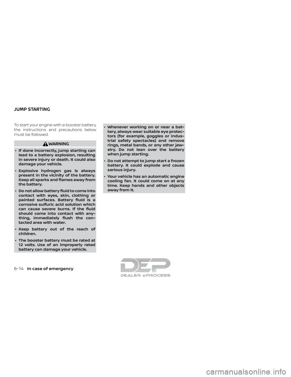 NISSAN TITAN 2019  Owner´s Manual To start your engine with a booster battery,
the instructions and precautions below
must be followed.
WARNING
∙ If done incorrectly, jump starting canlead to a battery explosion, resulting
in severe