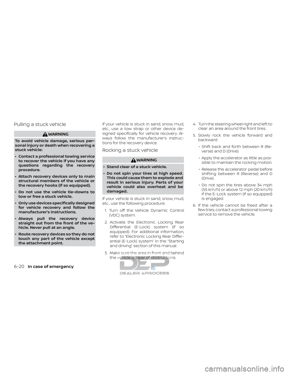 NISSAN TITAN 2019 Owner´s Manual Pulling a stuck vehicle
WARNING
To avoid vehicle damage, serious per-
sonal injury or death when recovering a
stuck vehicle:
∙ Contact a professional towing serviceto recover the vehicle if you have NISSAN TITAN 2019 Owner´s Manual Pulling a stuck vehicle
WARNING
To avoid vehicle damage, serious per-
sonal injury or death when recovering a
stuck vehicle:
∙ Contact a professional towing serviceto recover the vehicle if you have