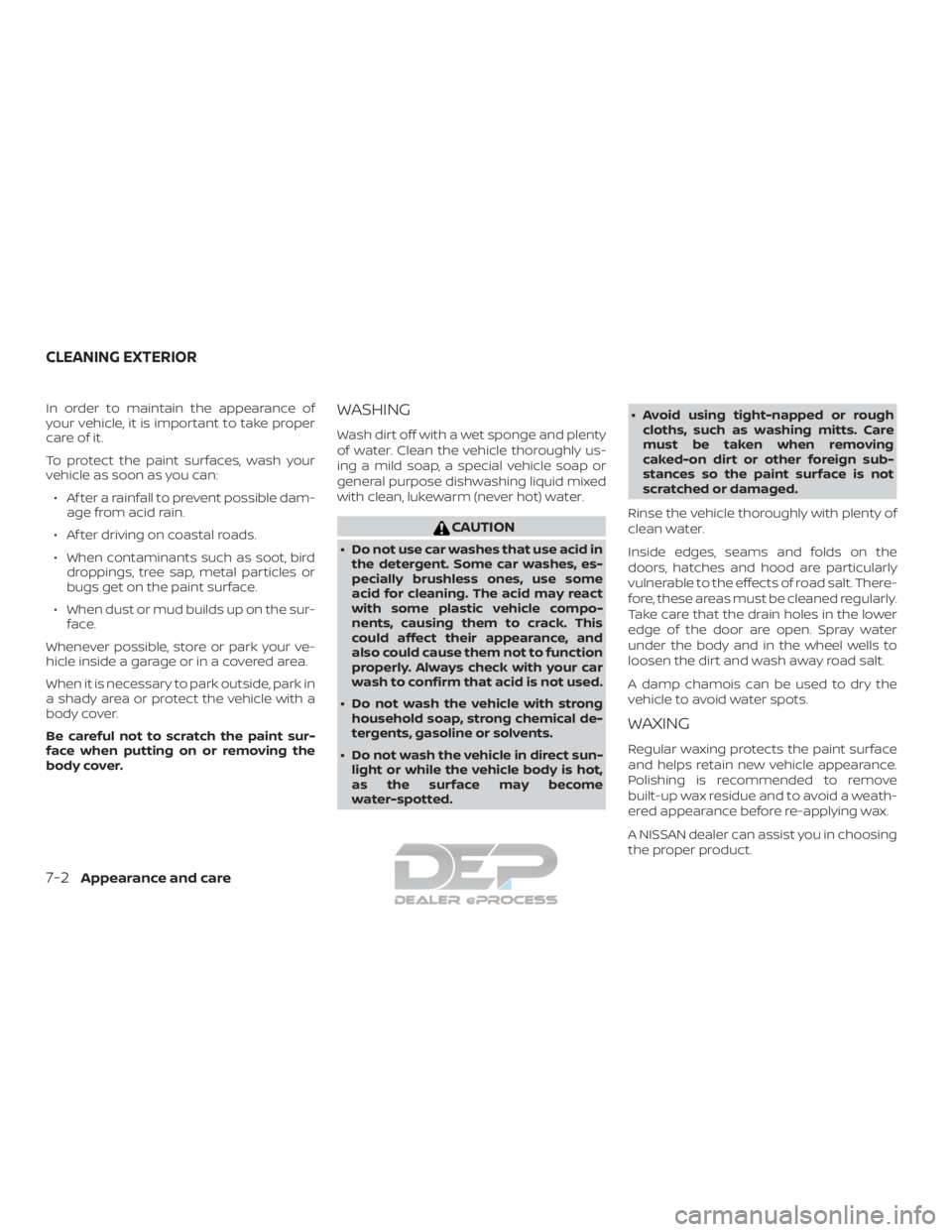 NISSAN TITAN 2019 Owner´s Manual In order to maintain the appearance of
your vehicle, it is important to take proper
care of it.
To protect the paint surfaces, wash your
vehicle as soon as you can:∙ Af ter a rainfall to prevent pos NISSAN TITAN 2019 Owner´s Manual In order to maintain the appearance of
your vehicle, it is important to take proper
care of it.
To protect the paint surfaces, wash your
vehicle as soon as you can:∙ Af ter a rainfall to prevent pos