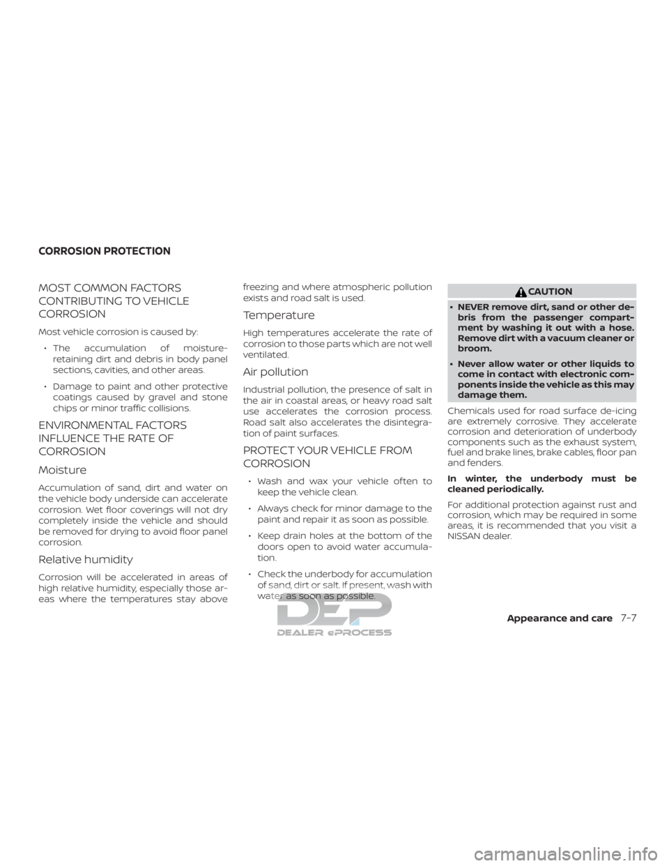 NISSAN TITAN 2019  Owner´s Manual MOST COMMON FACTORS
CONTRIBUTING TO VEHICLE
CORROSION
Most vehicle corrosion is caused by:∙ The accumulation of moisture- retaining dirt and debris in body panel
sections, cavities, and other areas.