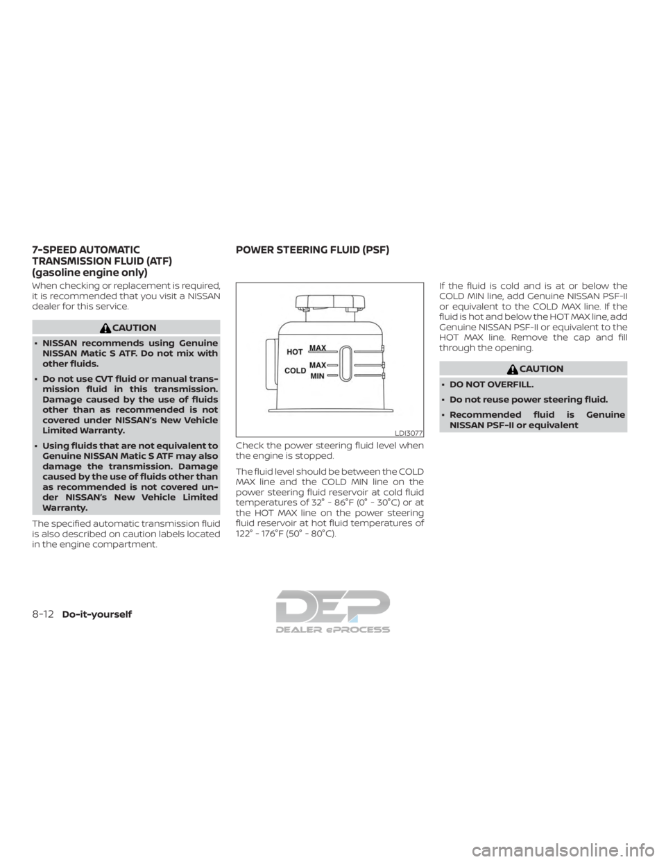 NISSAN TITAN 2019  Owner´s Manual When checking or replacement is required,
it is recommended that you visit a NISSAN
dealer for this service.
CAUTION
∙ NISSAN recommends using GenuineNISSAN Matic S ATF. Do not mix with
other fluids