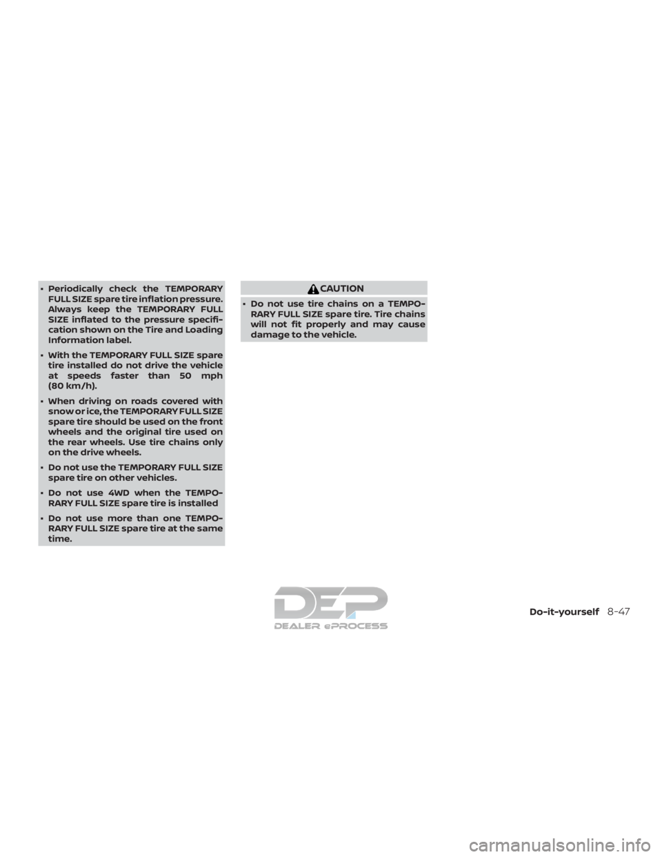 NISSAN TITAN 2019  Owner´s Manual ∙ Periodically check the TEMPORARYFULL SIZE spare tire inflation pressure.
Always keep the TEMPORARY FULL
SIZE inflated to the pressure specifi-
cation shown on the Tire and Loading
Information labe