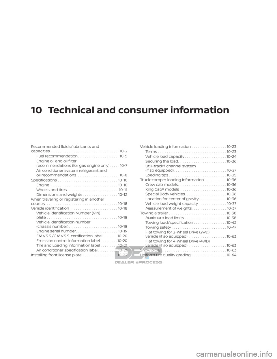 NISSAN TITAN 2019  Owner´s Manual 10 Technical and consumer information
Recommended fluids/lubricants and
capacities...................................... 10-2
Fuel recommendation ....................... 10-5
Engine oil and oil filter