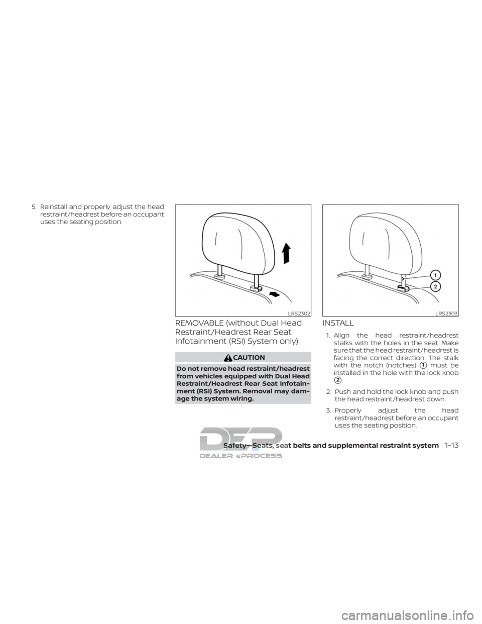 NISSAN TITAN 2019  Owner´s Manual 5. Reinstall and properly adjust the headrestraint/headrest before an occupant
uses the seating position.
REMOVABLE (without Dual Head
Restraint/Headrest Rear Seat
Infotainment (RSI) System only)
CAUT