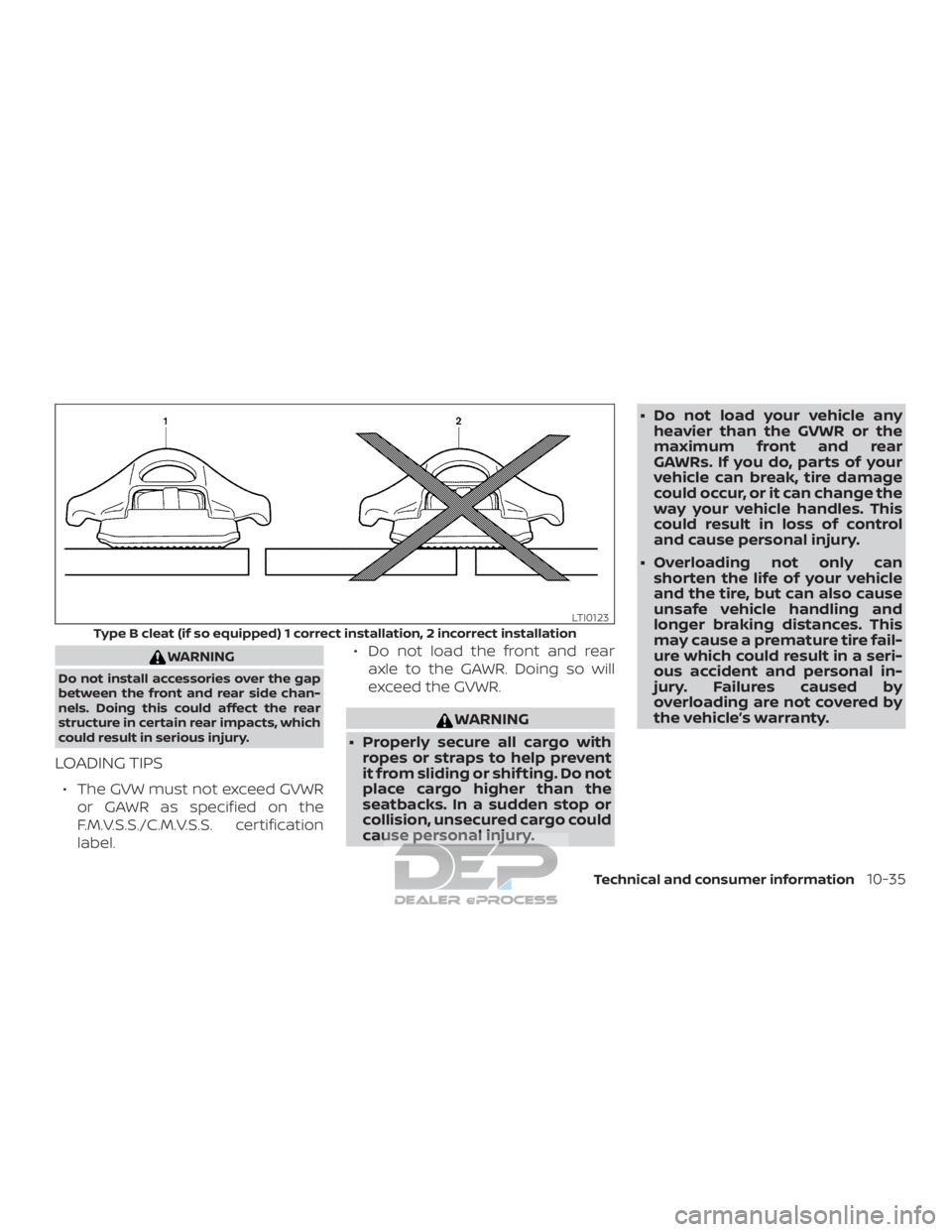 NISSAN TITAN 2019  Owner´s Manual WARNING
Do not install accessories over the gap
between the front and rear side chan-
nels. Doing this could affect the rear
structure in certain rear impacts, which
could result in serious injury.
LO