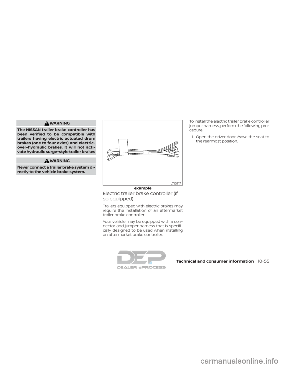 NISSAN TITAN 2019  Owner´s Manual WARNING
The NISSAN trailer brake controller has
been verified to be compatible with
trailers having electric actuated drum
brakes (one to four axles) and electric-
over-hydraulic brakes. It will not a