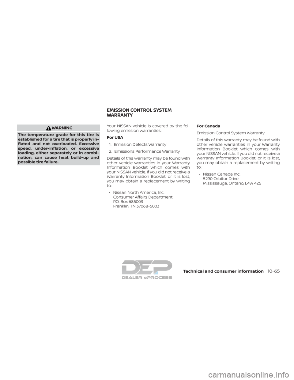 NISSAN TITAN 2019 Owner´s Manual WARNING
The temperature grade for this tire is
established for a tire that is properly in-
flated and not overloaded. Excessive
speed, under-inflation, or excessive
loading, either separately or in co NISSAN TITAN 2019 Owner´s Manual WARNING
The temperature grade for this tire is
established for a tire that is properly in-
flated and not overloaded. Excessive
speed, under-inflation, or excessive
loading, either separately or in co