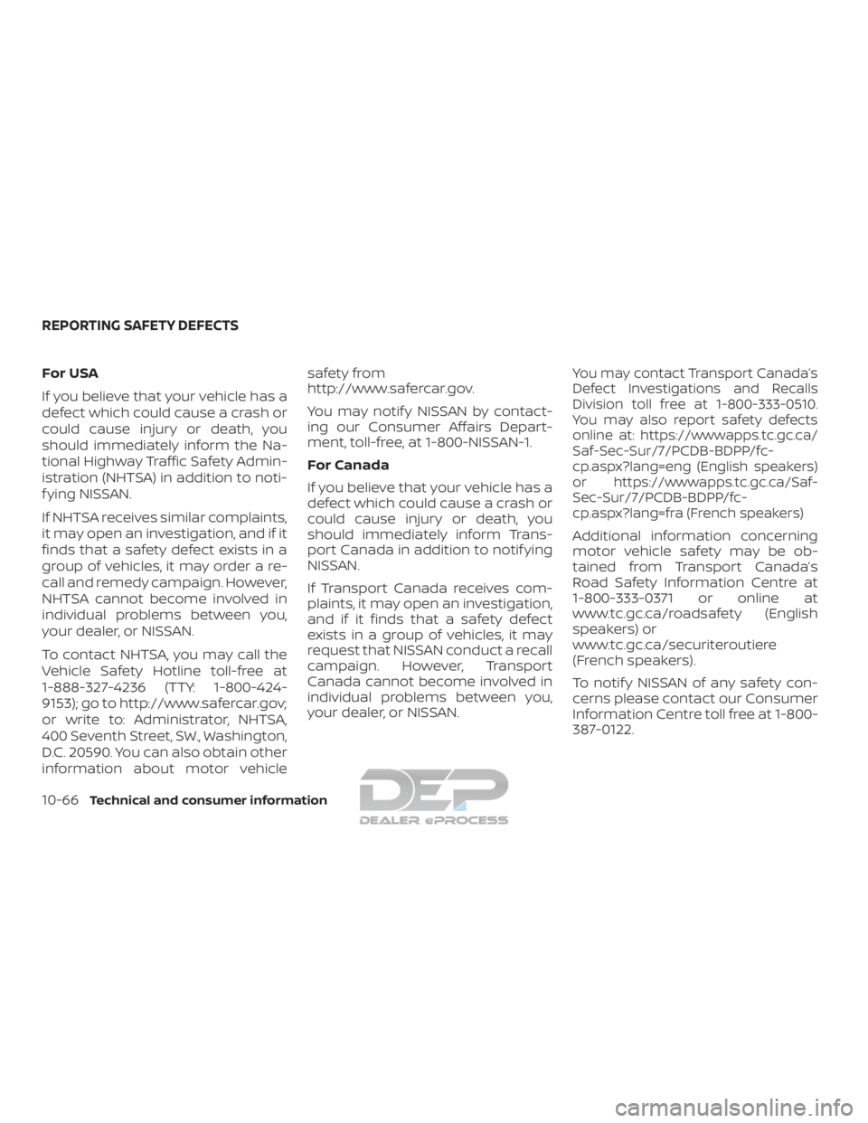 NISSAN TITAN 2019 Owner´s Manual For USA
If you believe that your vehicle has a
defect which could cause a crash or
could cause injury or death, you
should immediately inform the Na-
tional Highway Traffic Safety Admin-
istration (NH NISSAN TITAN 2019 Owner´s Manual For USA
If you believe that your vehicle has a
defect which could cause a crash or
could cause injury or death, you
should immediately inform the Na-
tional Highway Traffic Safety Admin-
istration (NH