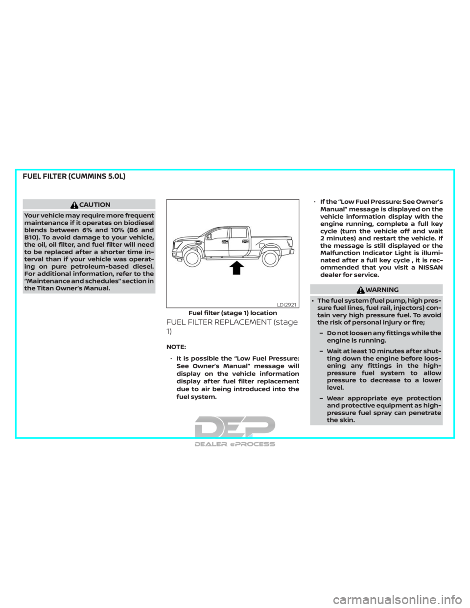 NISSAN TITAN 2019 Owner´s Manual CAUTION
Your vehicle may require more frequent
maintenance if it operates on biodiesel
blends between 6% and 10% (B6 and
B10). To avoid damage to your vehicle,
the oil, oil filter, and fuel filter wil NISSAN TITAN 2019 Owner´s Manual CAUTION
Your vehicle may require more frequent
maintenance if it operates on biodiesel
blends between 6% and 10% (B6 and
B10). To avoid damage to your vehicle,
the oil, oil filter, and fuel filter wil