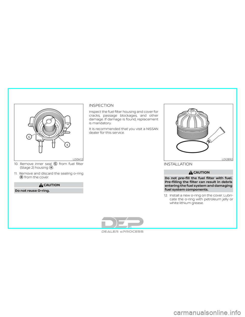 NISSAN TITAN 2019  Owner´s Manual 10. Remove inner sealGfrom fuel filter
(Stage 2) housing
4.
11. Remove and discard the sealing o-ring
Bfrom the cover.
CAUTION
Do not reuse O-ring.
INSPECTION
Inspect the fuel filter housing and co