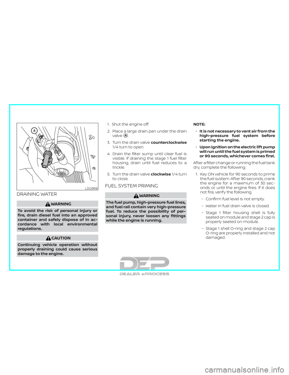 NISSAN TITAN 2019  Owner´s Manual DRAINING WATER
WARNING
To avoid the risk of personal injury or
fire, drain diesel fuel into an approved
container and safely dispose of in ac-
cordance with local environmental
regulations.
CAUTION
Co