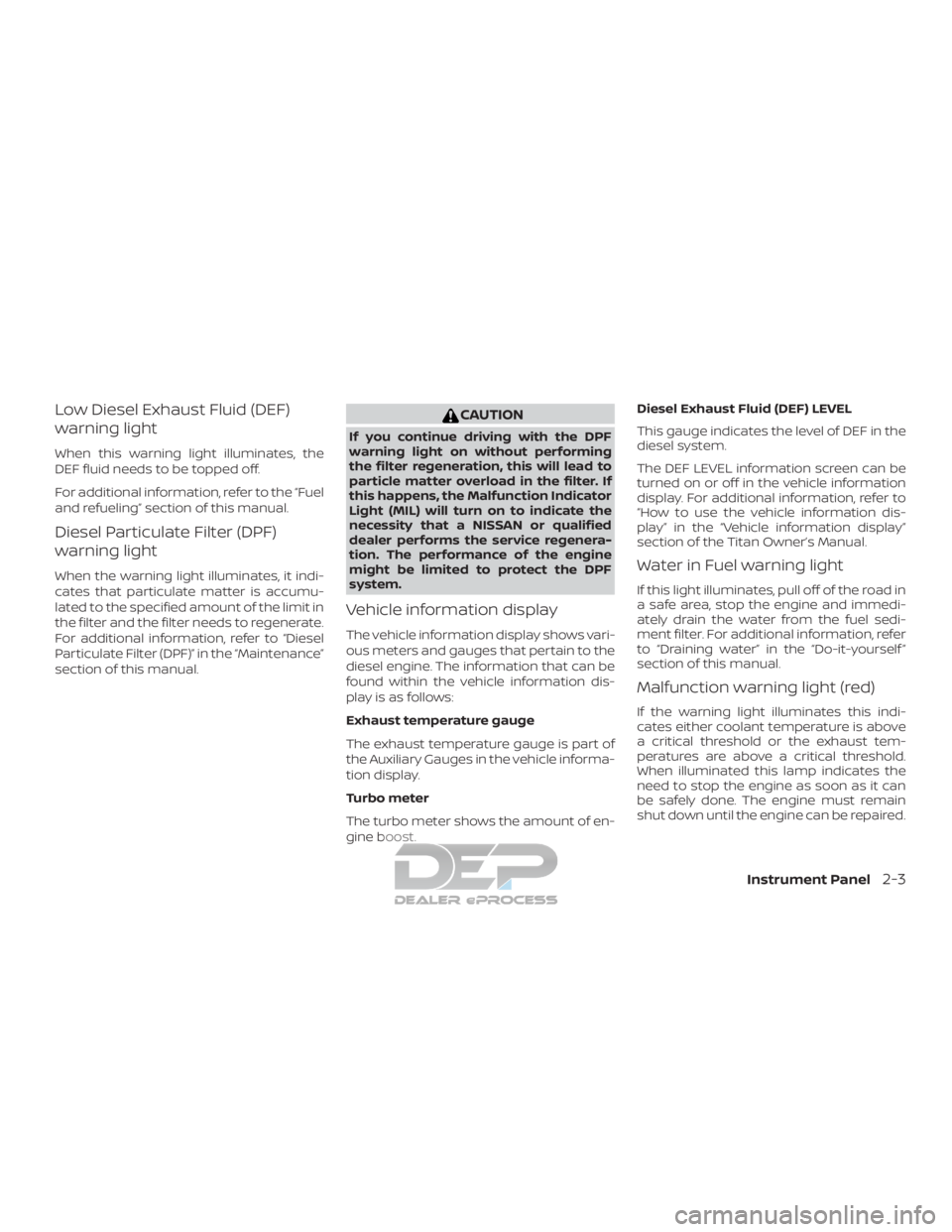 NISSAN TITAN 2019 Owner´s Manual Low Diesel Exhaust Fluid (DEF)
warning light
When this warning light illuminates, the
DEF fluid needs to be topped off.
For additional information, refer to the “Fuel
and refueling” section of thi NISSAN TITAN 2019 Owner´s Manual Low Diesel Exhaust Fluid (DEF)
warning light
When this warning light illuminates, the
DEF fluid needs to be topped off.
For additional information, refer to the “Fuel
and refueling” section of thi