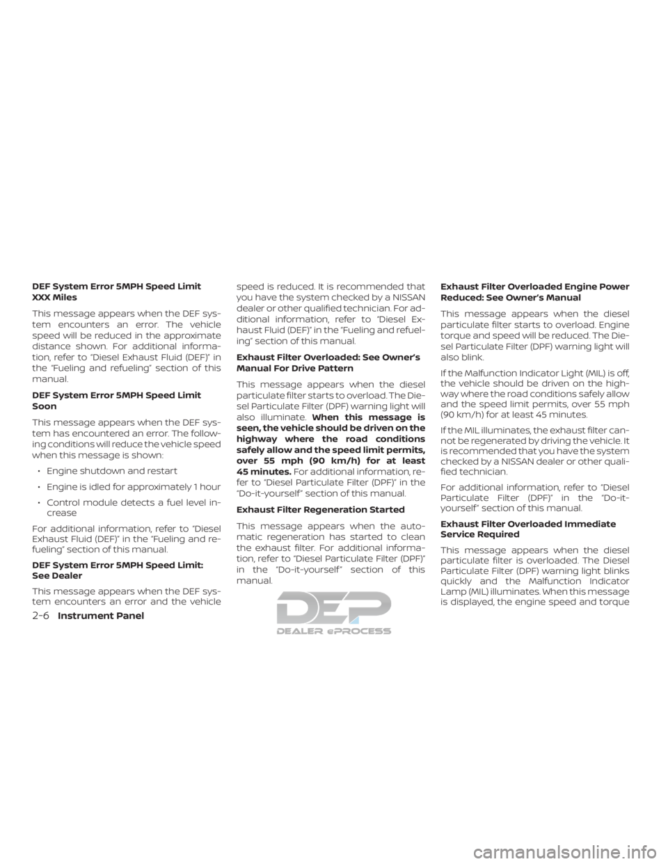 NISSAN TITAN 2019  Owner´s Manual DEF System Error 5MPH Speed Limit
XXX Miles
This message appears when the DEF sys-
tem encounters an error. The vehicle
speed will be reduced in the approximate
distance shown. For additional informa-