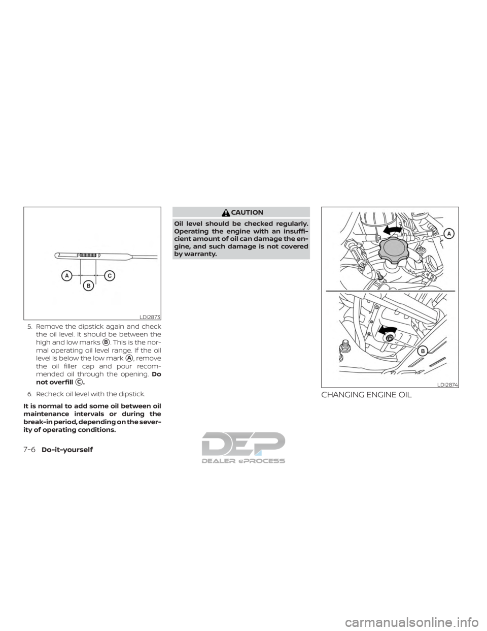 NISSAN TITAN 2019  Owner´s Manual 5. Remove the dipstick again and checkthe oil level. It should be between the
high and low marks
B. This is the nor-
mal operating oil level range. If the oil
level is below the low mark
A, remove
t