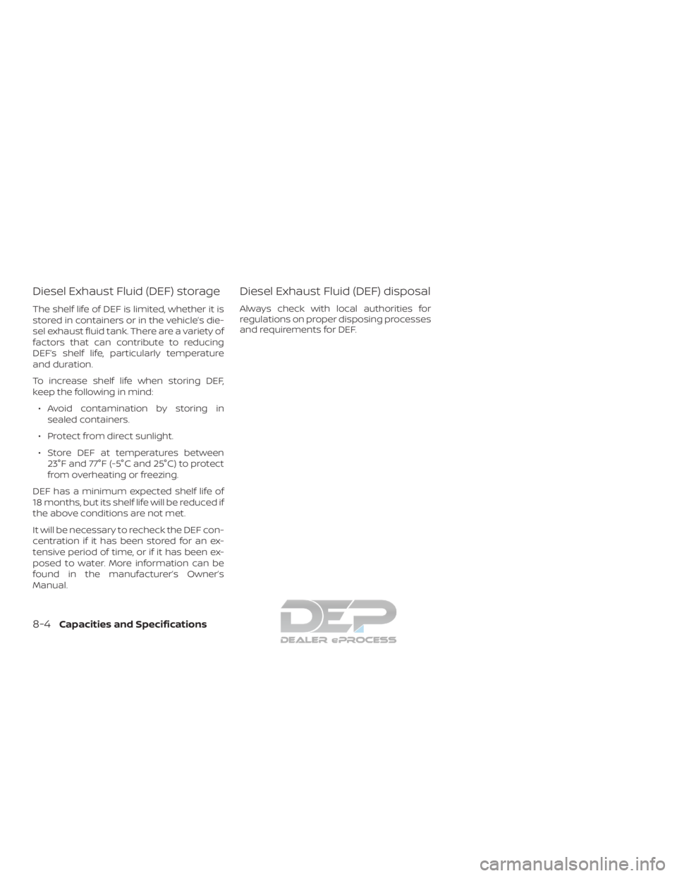 NISSAN TITAN 2019  Owner´s Manual Diesel Exhaust Fluid (DEF) storage
The shelf life of DEF is limited, whether it is
stored in containers or in the vehicle’s die-
sel exhaust fluid tank. There are a variety of
factors that can contr