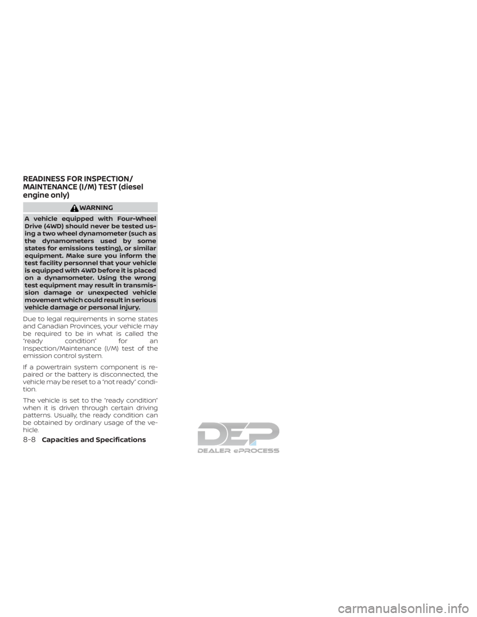 NISSAN TITAN 2019 Owner´s Manual WARNING
A vehicle equipped with Four-Wheel
Drive (4WD) should never be tested us-
ing a two wheel dynamometer (such as
the dynamometers used by some
states for emissions testing), or similar
equipment NISSAN TITAN 2019 Owner´s Manual WARNING
A vehicle equipped with Four-Wheel
Drive (4WD) should never be tested us-
ing a two wheel dynamometer (such as
the dynamometers used by some
states for emissions testing), or similar
equipment