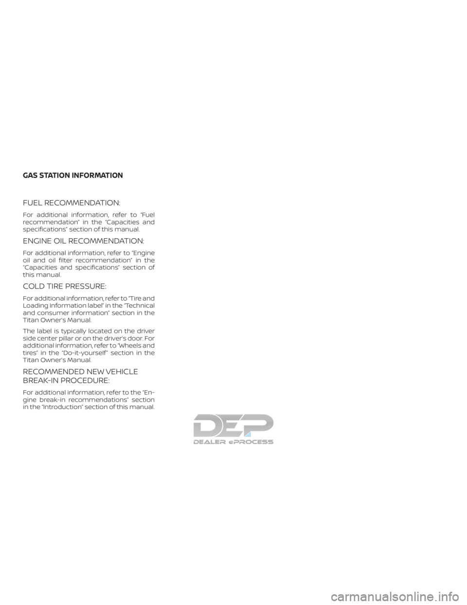 NISSAN TITAN 2019 Owner´s Manual FUEL RECOMMENDATION:
For additional information, refer to “Fuel
recommendation” in the “Capacities and
specifications” section of this manual.
ENGINE OIL RECOMMENDATION:
For additional informa NISSAN TITAN 2019 Owner´s Manual FUEL RECOMMENDATION:
For additional information, refer to “Fuel
recommendation” in the “Capacities and
specifications” section of this manual.
ENGINE OIL RECOMMENDATION:
For additional informa