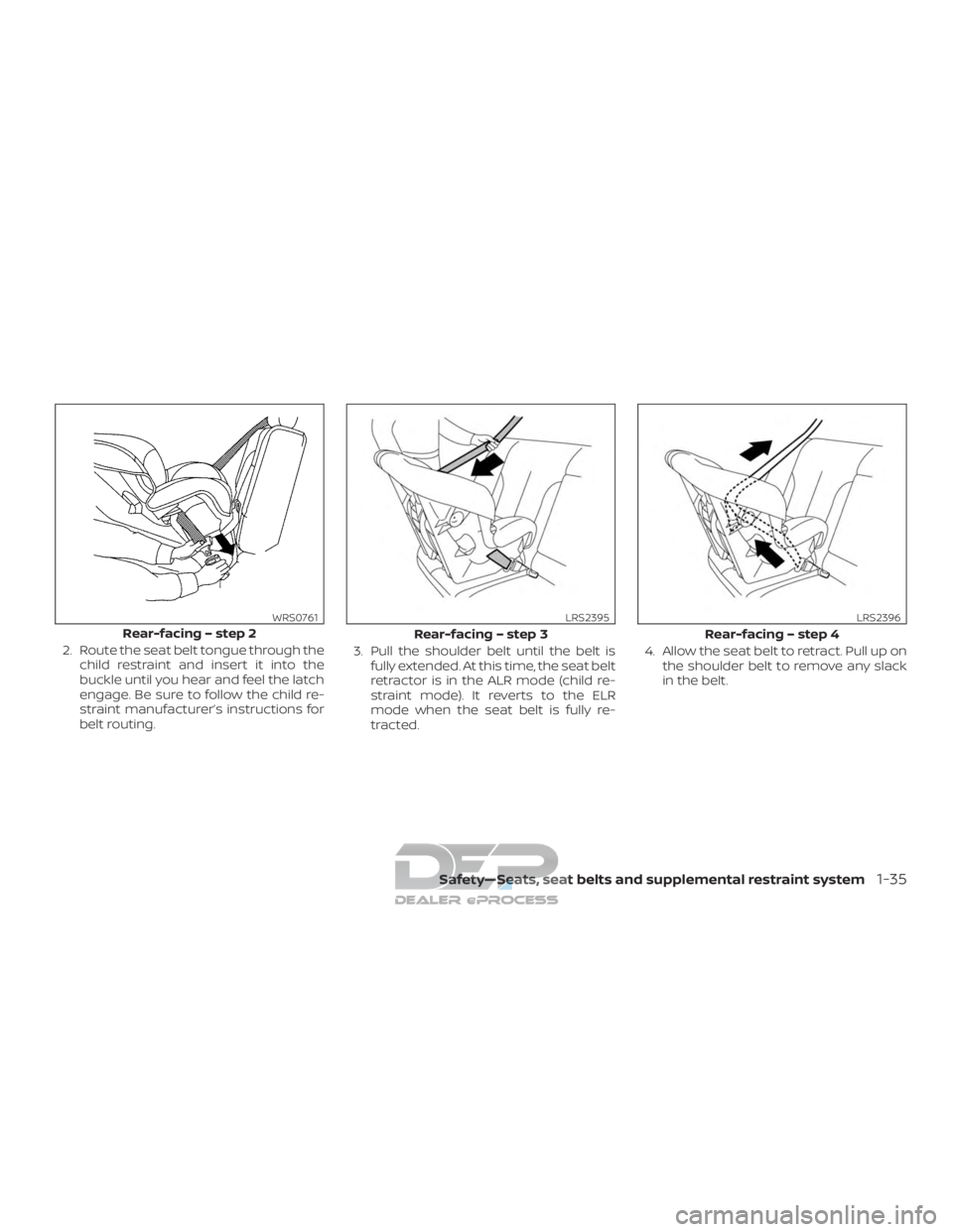 NISSAN TITAN 2019  Owner´s Manual 2. Route the seat belt tongue through thechild restraint and insert it into the
buckle until you hear and feel the latch
engage. Be sure to follow the child re-
straint manufacturer’s instructions f
