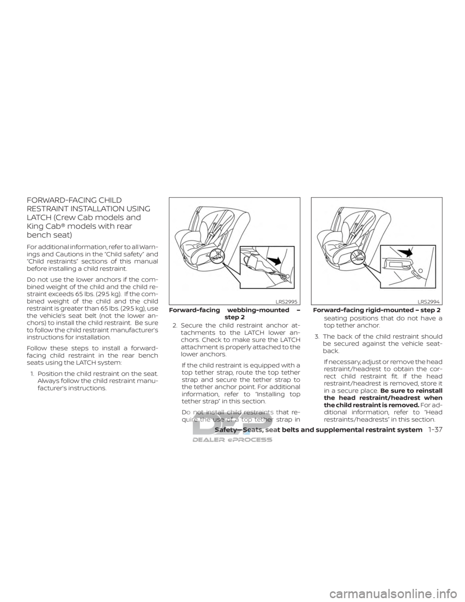 NISSAN TITAN 2019  Owner´s Manual FORWARD-FACING CHILD
RESTRAINT INSTALLATION USING
LATCH (Crew Cab models and
King Cab® models with rear
bench seat)
For additional information, refer to all Warn-
ings and Cautions in the “Child sa