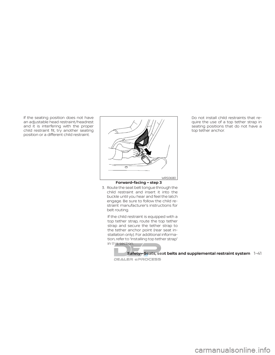 NISSAN TITAN 2019  Owner´s Manual If the seating position does not have
an adjustable head restraint/headrest
and it is interfering with the proper
child restraint fit, try another seating
position or a different child restraint.3. Ro