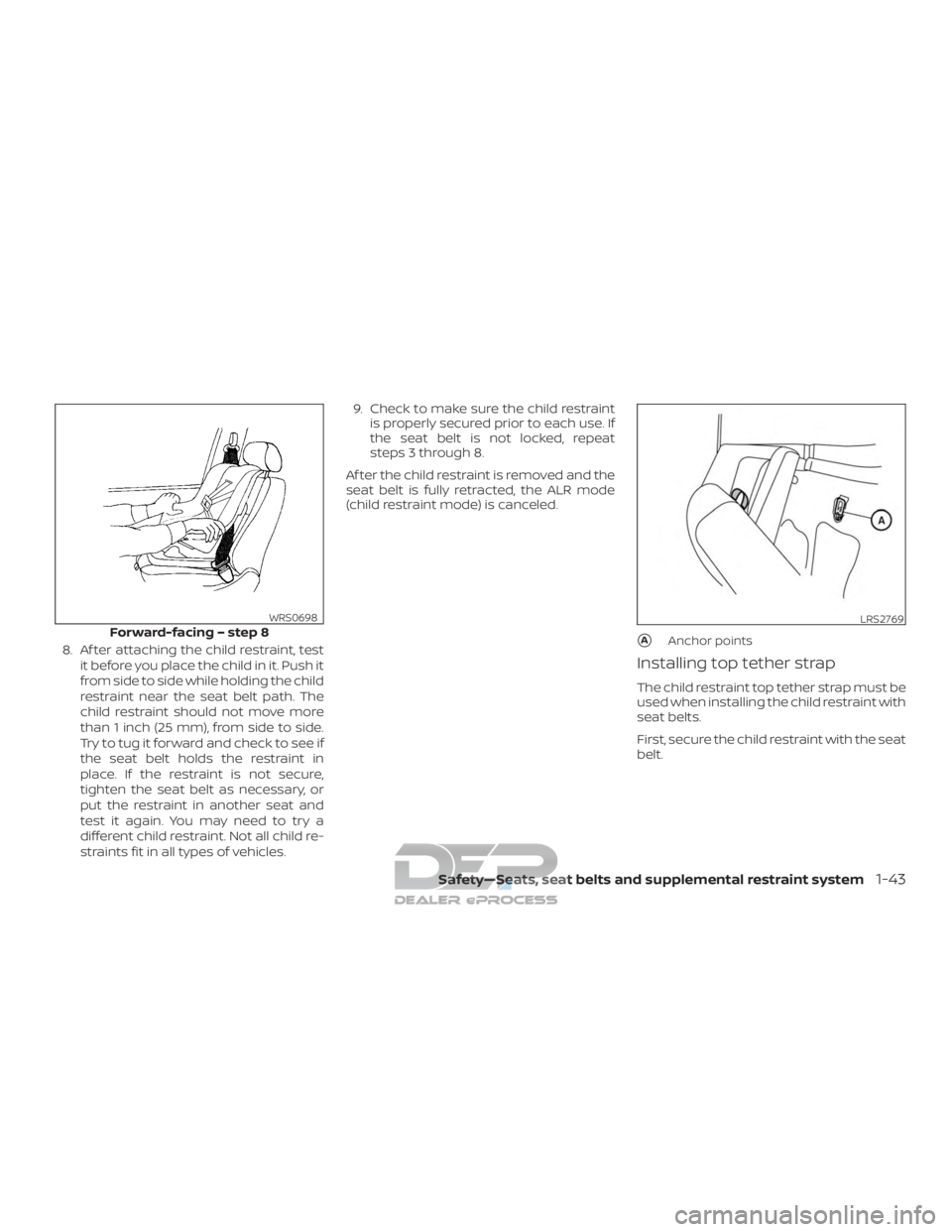 NISSAN TITAN 2019  Owner´s Manual 8. Af ter attaching the child restraint, testit before you place the child in it. Push it
from side to side while holding the child
restraint near the seat belt path. The
child restraint should not mo