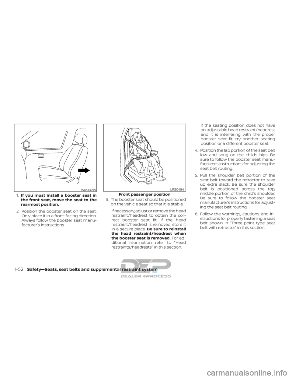 NISSAN TITAN 2019 Owner´s Manual 1.If you must install a booster seat in
the front seat, move the seat to the
rearmost position.
2. Position the booster seat on the seat. Only place it in a front-facing direction.
Always follow the b NISSAN TITAN 2019 Owner´s Manual 1.If you must install a booster seat in
the front seat, move the seat to the
rearmost position.
2. Position the booster seat on the seat. Only place it in a front-facing direction.
Always follow the b