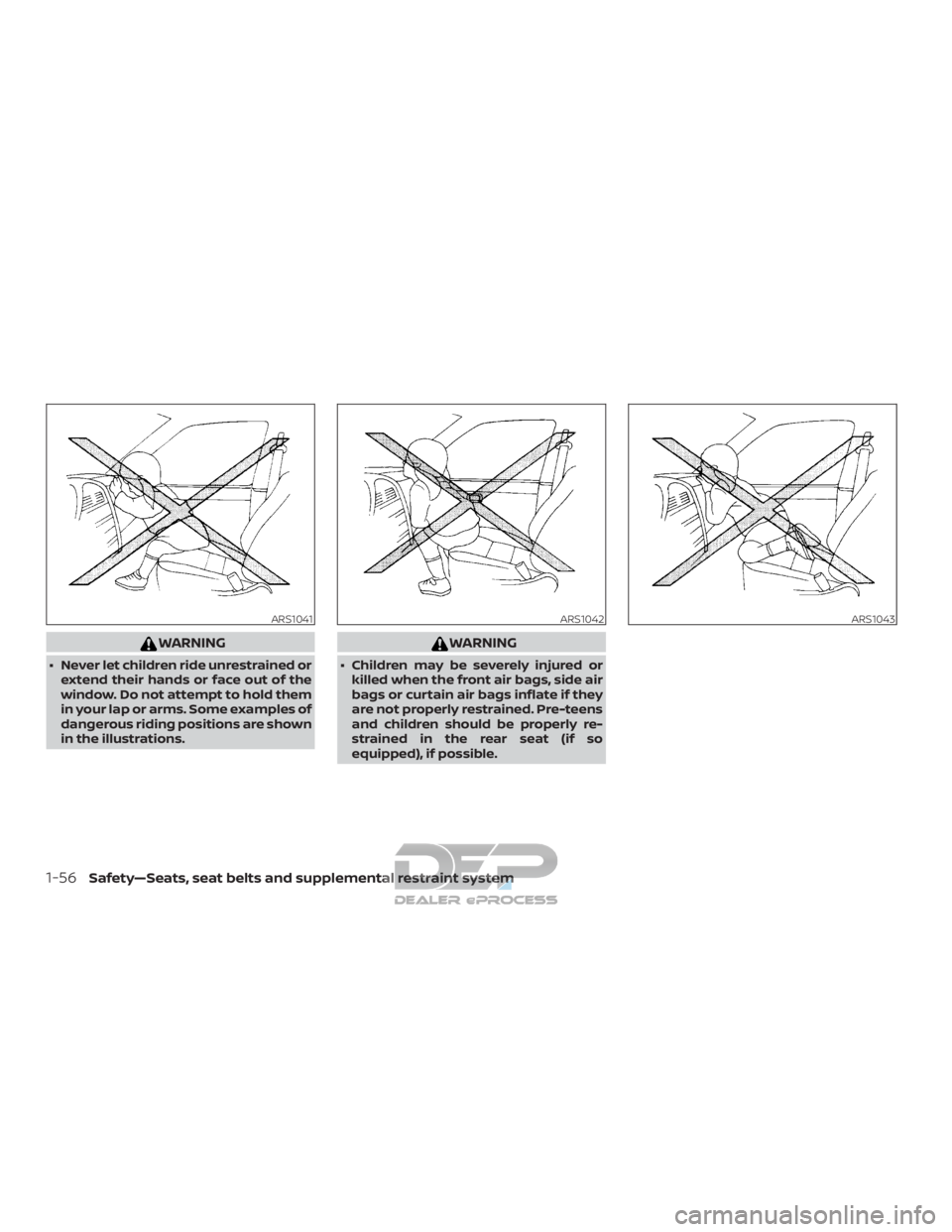 NISSAN TITAN 2019 Owner´s Manual WARNING
∙ Never let children ride unrestrained orextend their hands or face out of the
window. Do not attempt to hold them
in your lap or arms. Some examples of
dangerous riding positions are shown
NISSAN TITAN 2019 Owner´s Manual WARNING
∙ Never let children ride unrestrained orextend their hands or face out of the
window. Do not attempt to hold them
in your lap or arms. Some examples of
dangerous riding positions are shown