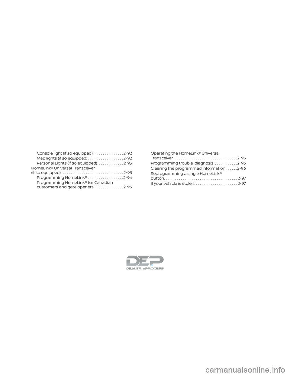 NISSAN TITAN 2018 Owner´s Manual Console light (if so equipped)................2-92
Map lights (if so equipped) ...................2-92
Personal Lights (if so equipped) ..............2-93
HomeLink® Universal Transceiver
(if so equip NISSAN TITAN 2018 Owner´s Manual Console light (if so equipped)................2-92
Map lights (if so equipped) ...................2-92
Personal Lights (if so equipped) ..............2-93
HomeLink® Universal Transceiver
(if so equip