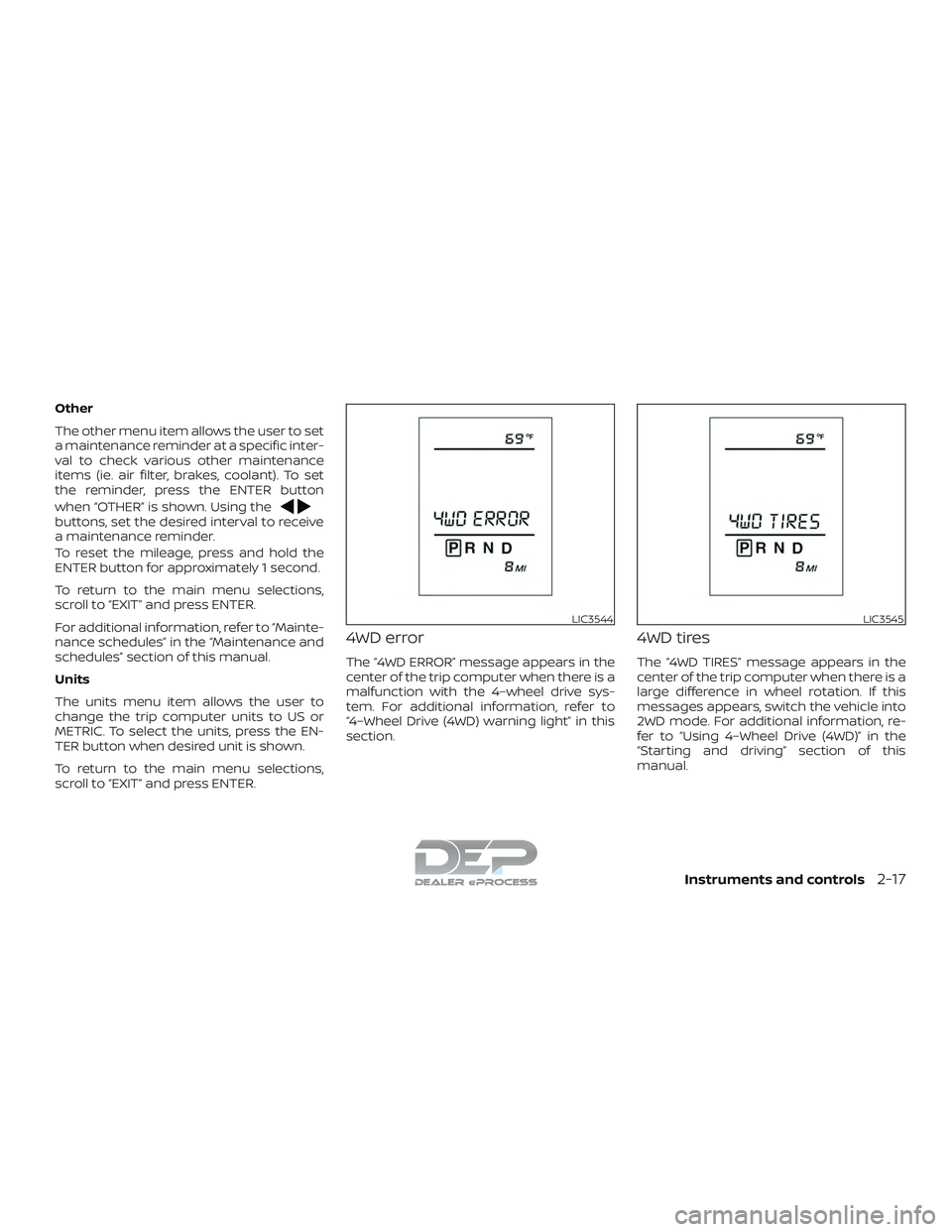 NISSAN TITAN 2018  Owner´s Manual Other
The other menu item allows the user to set
a maintenance reminder at a specific inter-
val to check various other maintenance
items (ie. air filter, brakes, coolant). To set
the reminder, press 